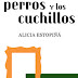"Los perros y los cuchillos" de Alicia Estopiñá