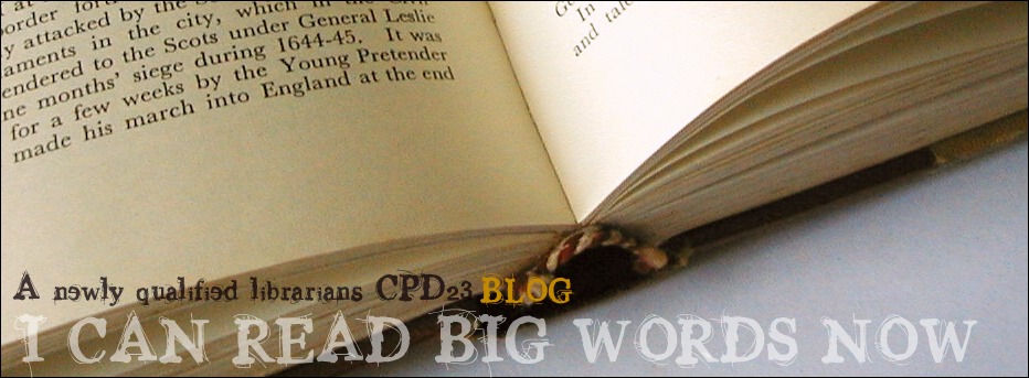 I Can Read Big Words Now: A Newly Qualified Librarian's CPD23 Blog