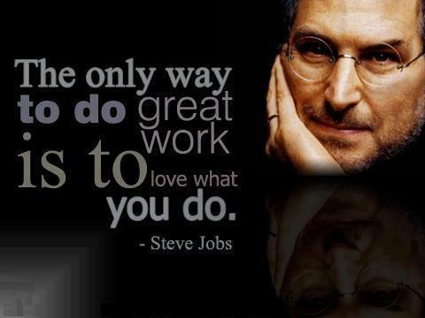 Quotes & Inspiration: The only way to do great work is to love what you do.