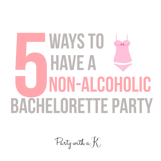 Party with a K...THE BLOG 5 Ways To Have A NonAlcoholic Bachelorette
