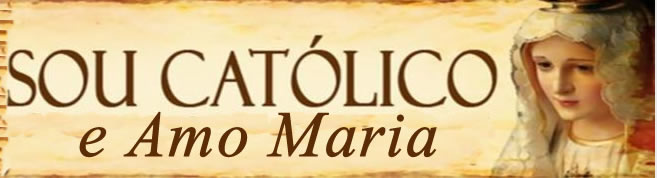 Sou Católico e Amo Maria