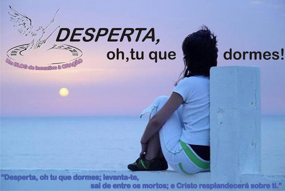 Desperta, oh tu que dormes!