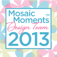 Mosaic Moments 2013 Design Team