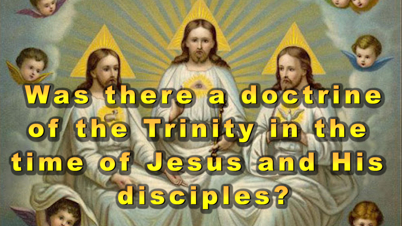 Was there a doctrine of the Trinity in the time of Jesus and His disciples?