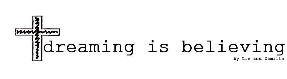 dreaming is believing