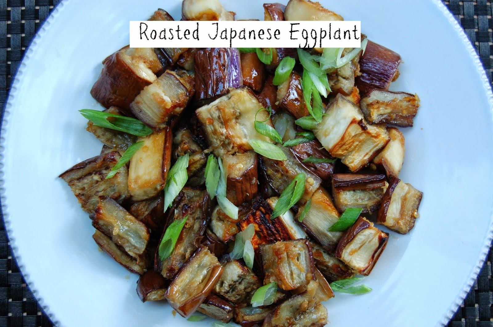 Keeping it Real with Joy Roasted Japanese Eggplant with Ginger and Garlic