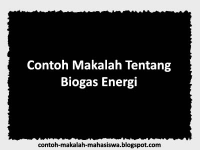Contoh Makalah Biogas Energi