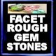 Facet Rough Gem Stones