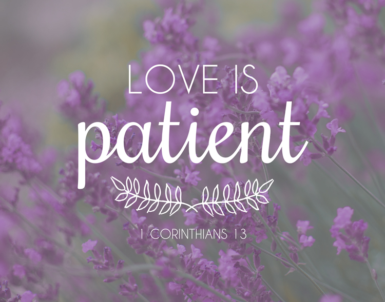 Love is patient. 1 Corinthians 13 God is Heart