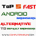 Top 5 fast android browsers alternative to default browser