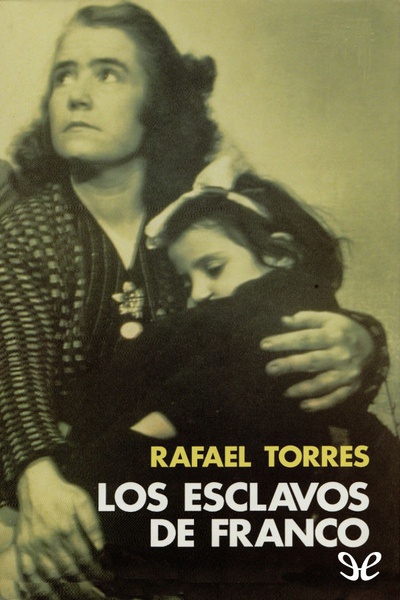 Rafael Torres. Los esclavos de Franco [epub]