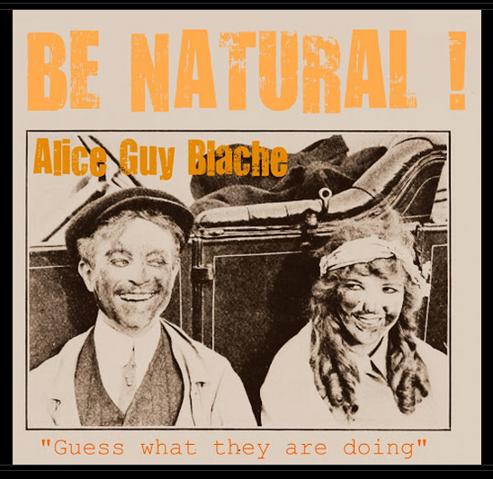 *Be Natural !' ©riginal Story of Alice Guy Blaché by Herself *