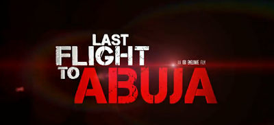 LAST FLIGHT TO ABUJA becomes the highest grossing movie in Africa