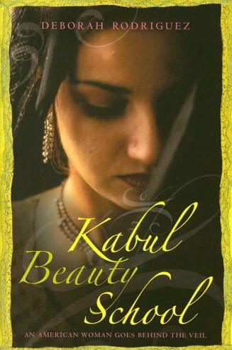 Kabul Beauty School by Deborah Rodriguez Kabul Beauty School by Deborah Rodriguez