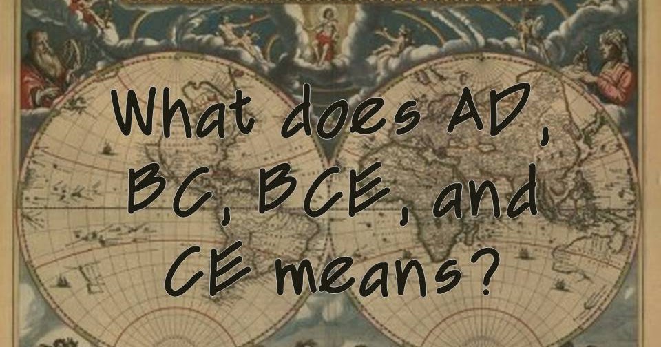 michelle knows What does AD, BC, BCE, and CE means?