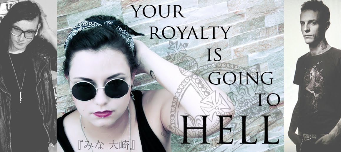 ♔ Your Royalty is going to Hell. ♔