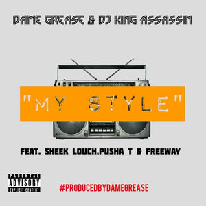 Dame Grease & DJ King Assassin - My Style Feat. Sheek Louch, Pusha T & Freeway