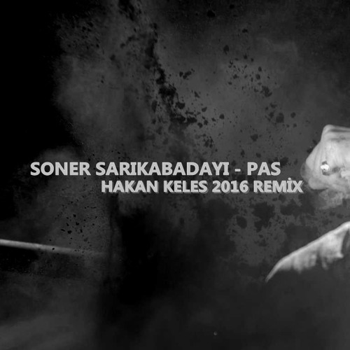 Soner Sarıkabadayı Pas (Hakan Keleş 2016 Remix) Hit müzik indir