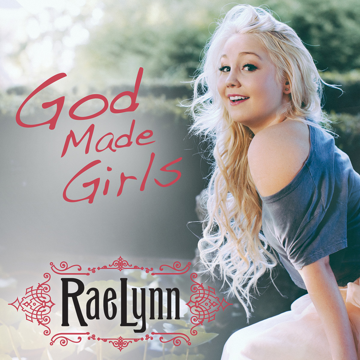 Girls Round Here RaeLynn God Made Girls