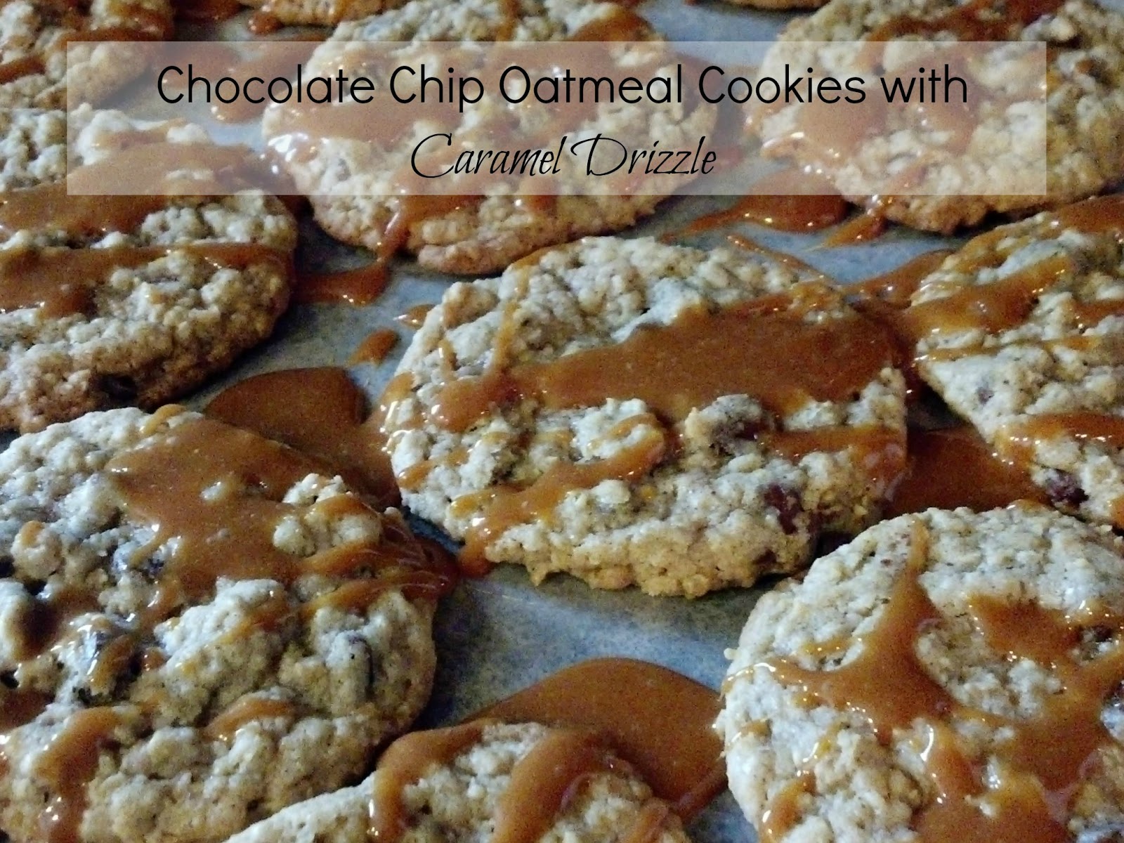 crazylou Tasty TuesdayCaramel Drizzled Oatmeal Chocolate Chip Cookies