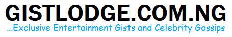 Gistlodge.com.ng | Your No. 1 Entertainment Hub