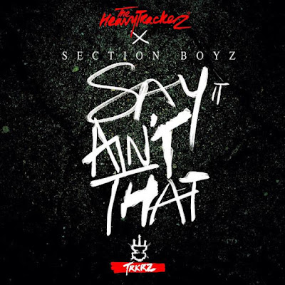 The Heavytrackerz & Section Boyz - "Say It Ain't That" Pt. 1 / www.hiphopondeck.com
