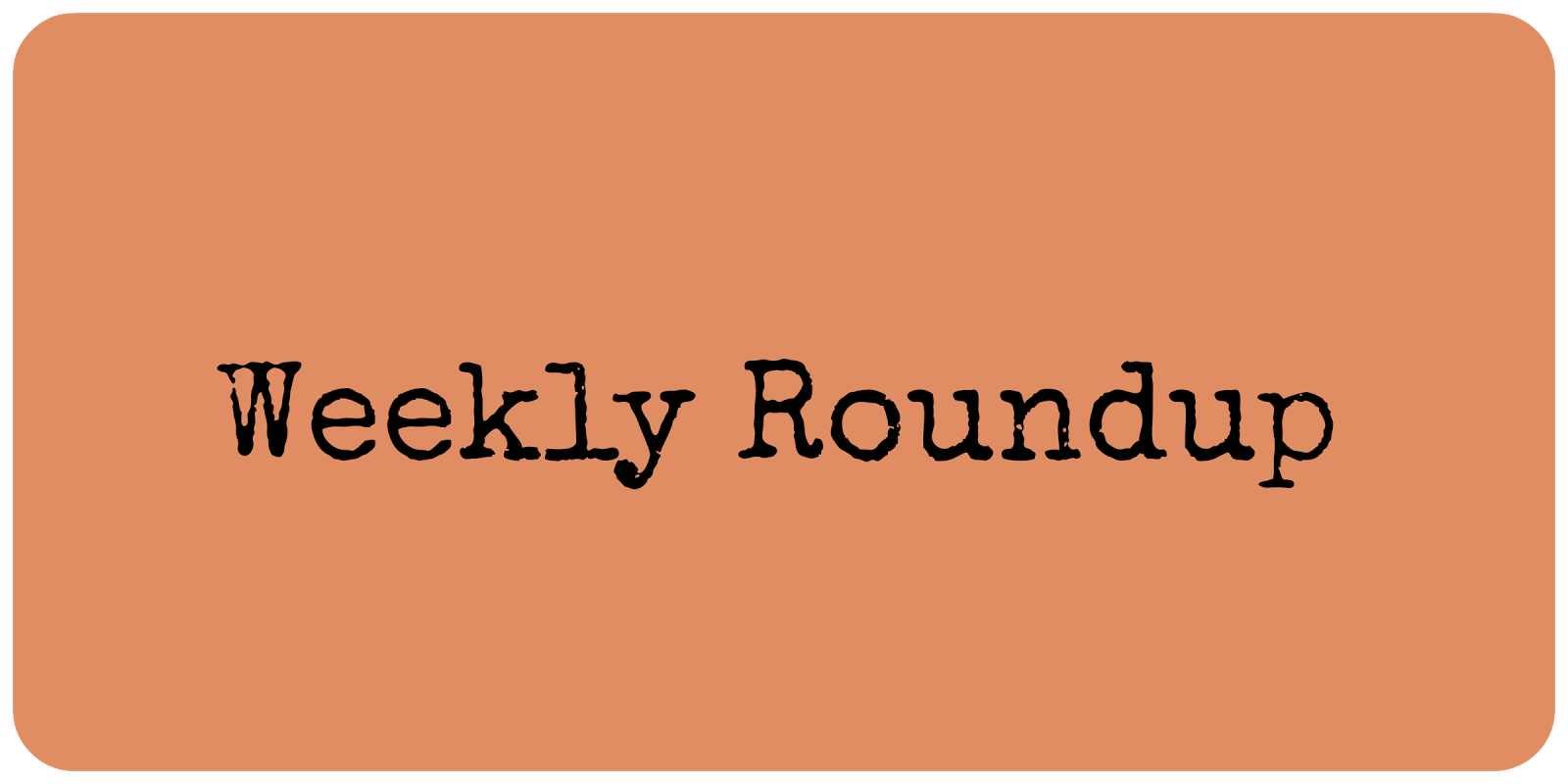 Weekly roundup