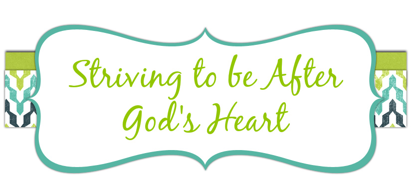 Striving to be After God's Heart