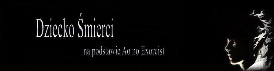 Dziecko Śmierci - fanfiction na podstawie Ao no Exorcist