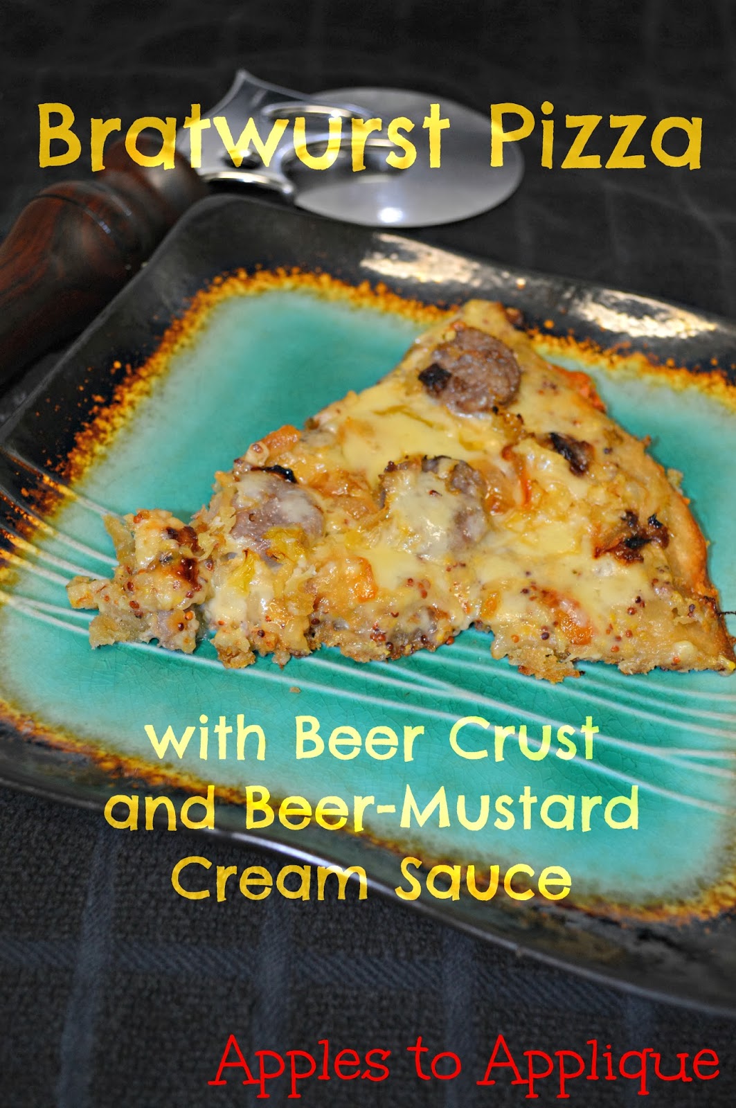 Apples to Applique Bratwurst Pizza with Beer Crust and BeerMustard