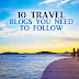 10 Travel Blogs You Need to Follow