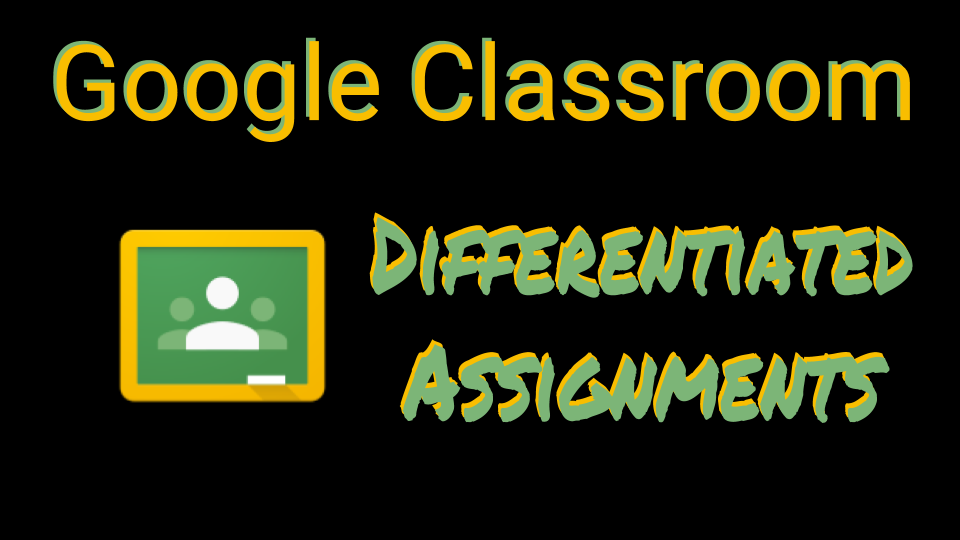 Edgaged Google Classroom Differentiated Assignments