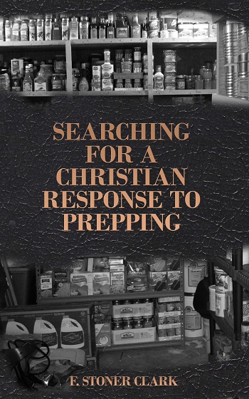 Searching for a Christian Response to Prepping - F. Stoner Clark