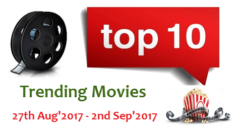 Top 10 Trending Movies of the Week 27th Aug'2017 - 2nd Sep'2017