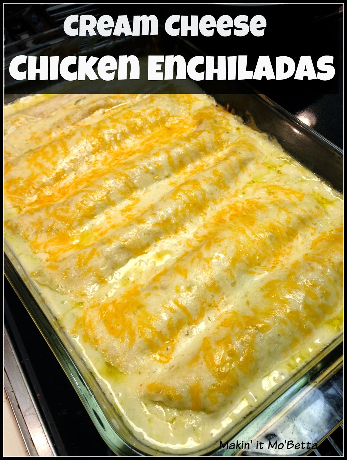 Makin' it Mo' Betta Cream Cheese Chicken Enchiladas