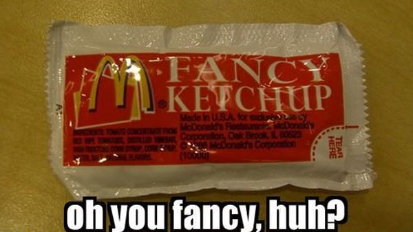 fancy-ketchup-oh-you-fancy-huh.jpg