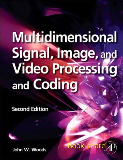 Multidimensional Signal, Image, and Video Processing and Coding, Second Edition John W. Woods