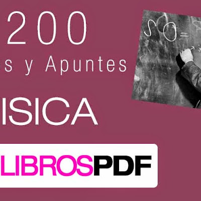 200 libros y apuntes de Fisica - descargar gratis 200 libros y apuntes de Fisica - descargar gratis