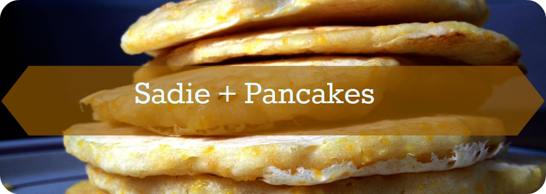 Sadie + Pancakes