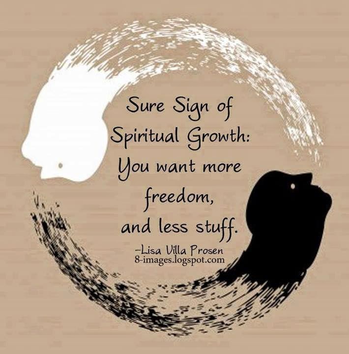 Quotes About Spiritual Growth Sure Sign Of Spiritual Growth You Want More Freedom And Less Stuff. - Quotes
