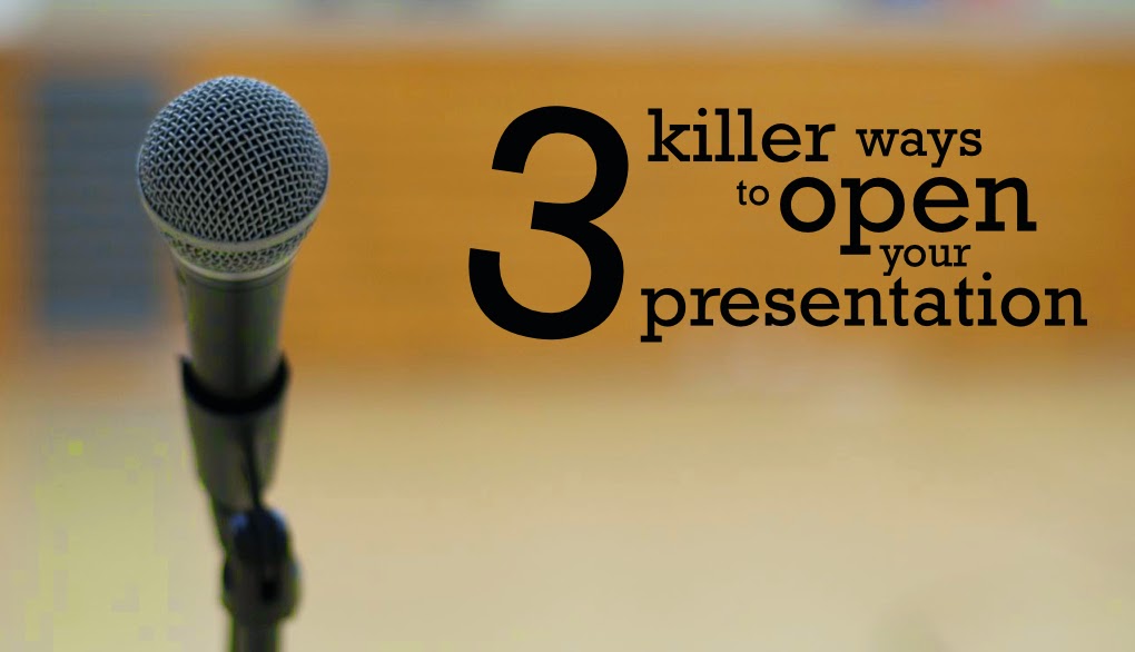 3 Killer Ways To Open Up Your Next Presentation