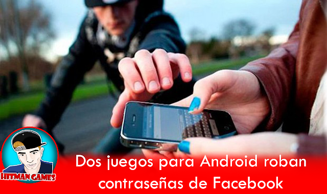 Estos dos juegos para Android roban tu contraseña de Facebook