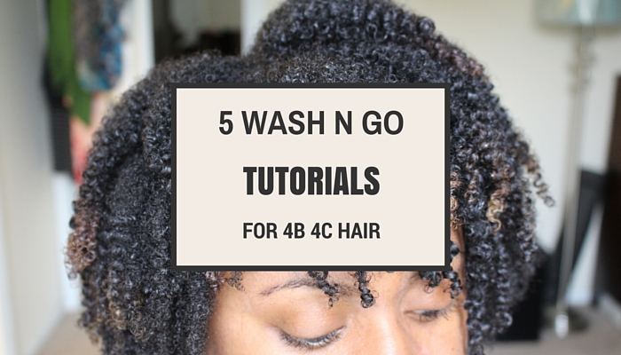 Top 5 Wash And Go Tutorials For Type 4b 4c Natural Hair
