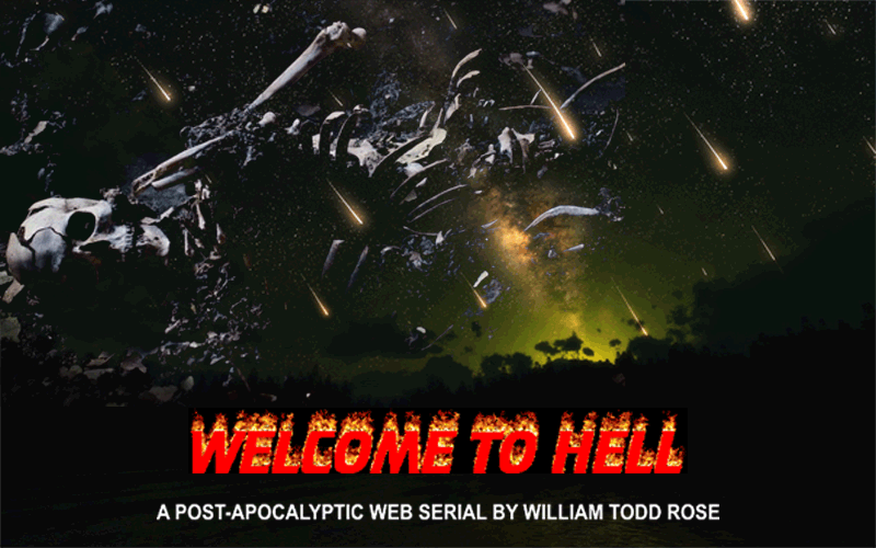 Welcome To Hell (a post-apocalyptic web serial by William Todd Rose) 