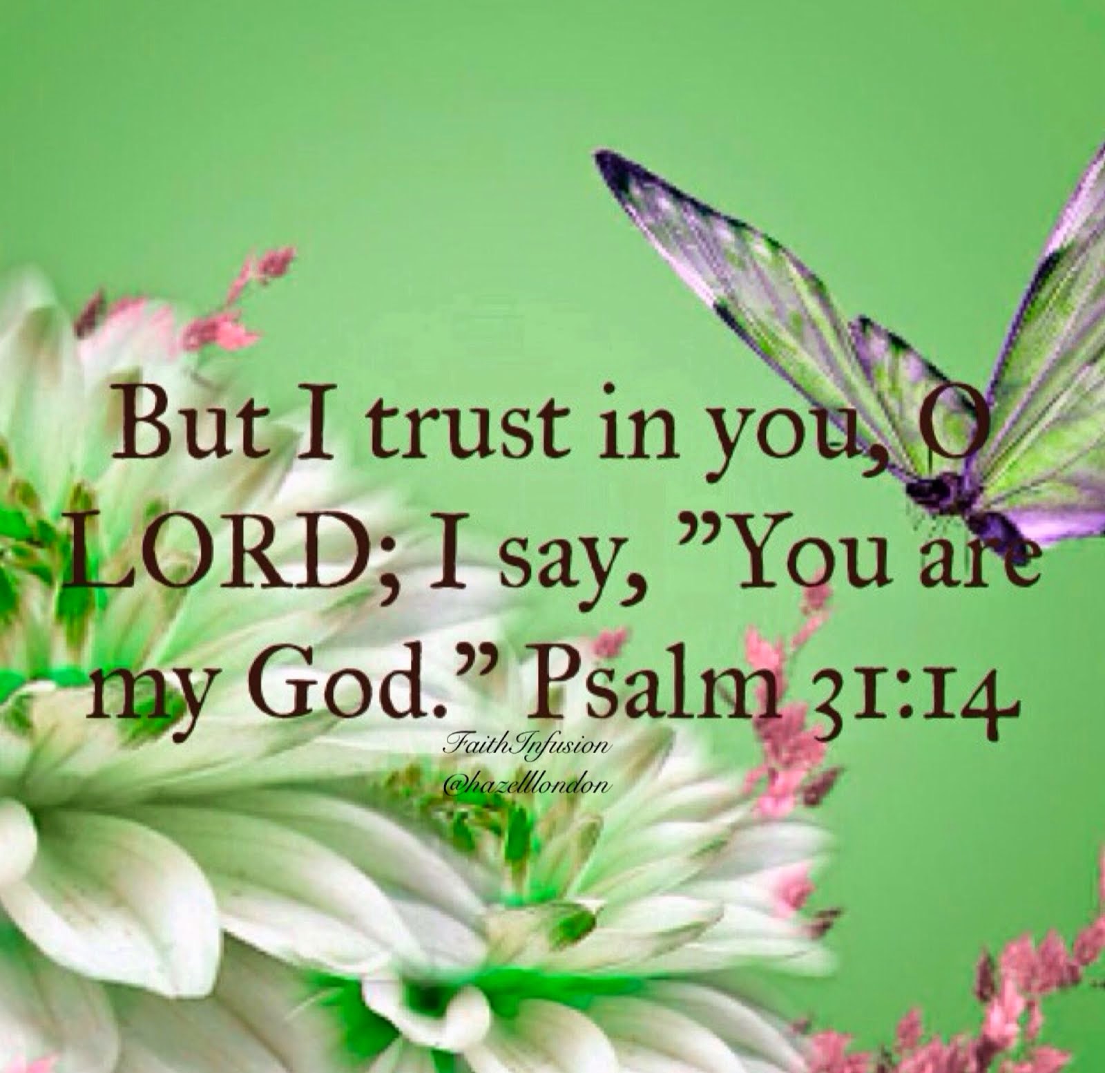 But I trust in you, O Lord; I say, "You are my God."