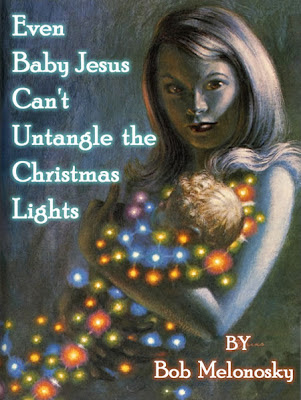 Even Baby Jesus Can't Untangle the Christmas Lights by Bob Melonosky