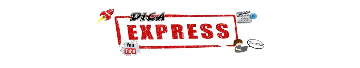 Dicas Express - Tutoriais, Dicas, Vídeo Aulas...