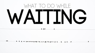 What To Do While Waiting 3