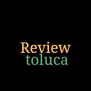 Review Toluca