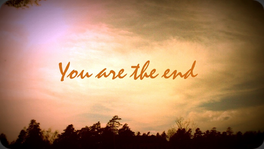 You are the end